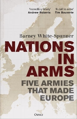 Nations In Arms Five Armies That Made Europe Sir Barney Spunner