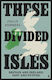 These Divided Isles Britain And Ireland Past And Future Philip Stephens
