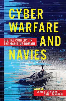 Cyber Warfare And Navies: High-tech Conflict In The Maritime Domain Naval Institute Press