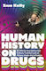 Human History On Drugs: An Utterly Scandalous But Entirely Truthful Look At History Under The Influence Sam Kelly Icon Books