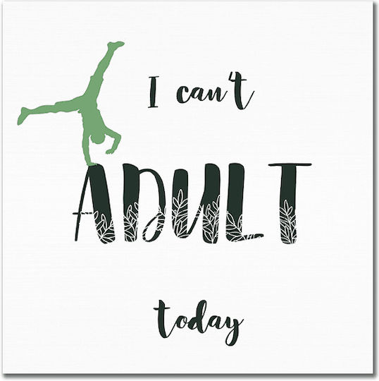 Καμβάς I Can't Adult Today Τετράγωνο 50χ50