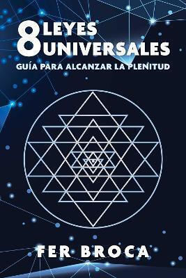 8 Leyes Universales Guía Para Alcanzar La Plenitud Fer Broca
