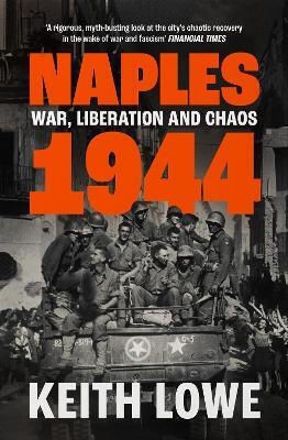 Naples 1944: War, Liberation And Chaos Keith Lowe William Collins