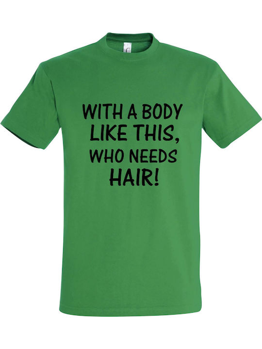 Tshirt Unisex " A Body Like This Who Need Hair?...