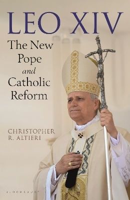 Leo Xiv The New Pope And Catholic Reform R Altieri Bloomsbury Continuum