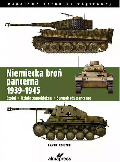 Niemiecka Broń Pancerna 1939-1945. Czołgi, Działa Samobieżne, Samochody Pancerne