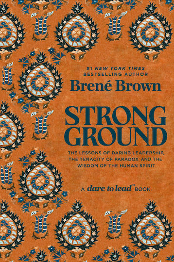 Strong Ground the Lessons of Daring Leadership the Tenacity of Paradox And the Wisdom of the Human Spirit