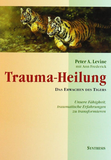 Trauma Healing The Awakening Of The Tiger Our Ability To Transform Traumatic Experiences The Awakening Of The Tiger Our Ability To Transform Traumatic Experience