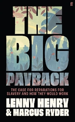 The Big Payback: The Case For Reparations For Slavery And How They Would Work Marcus Ryder Faber & Faber