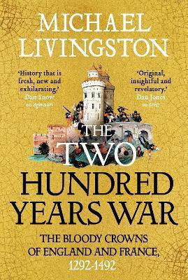 The Two Hundred Years War: The Bloody Crowns Of England And France, 1292–1492 Dr Michael Livingston Apollo