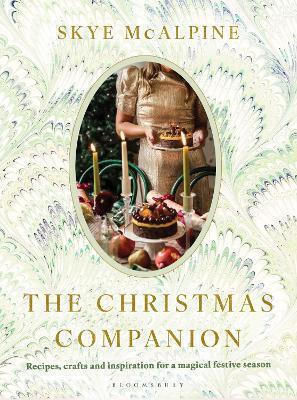 The Christmas Companion Recipes Crafts And Inspiration For A Magical Festive Season Skye Mcalpine The Christmas Companion Recipes Crafts And Inspiration For A Magical Festive Season Skye Mcalpine