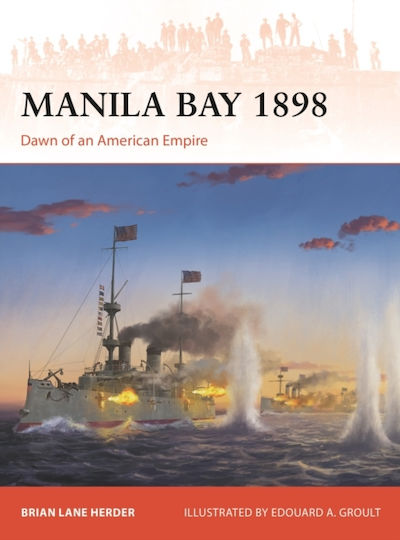 Manila Bay 1898 Dawn Of An American Empire Brian Lane Herder