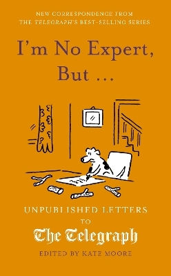 I'm No Expert But Unpublished Letters To The Daily Telegraph Vol 17 Kate Moore Aurum