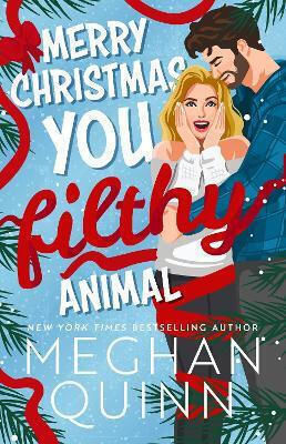 Merry Christmas, You Filthy Animal: The Brand New Steamy, Hilarious Small-town Festival Comedy From The Bestselling Author Meghan Quinn Hodder Paperback