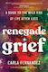 Renegade Grief: A Guide To The Wild Ride Of Life After Loss Carla Fernandez Simon & Schuster
