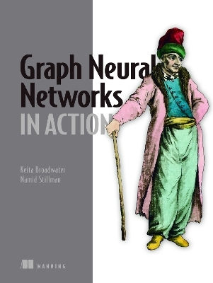 Graph Neural Networks In Action Namid Stillman Manning Publications