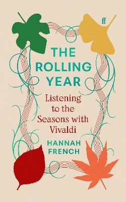 The Rolling Year: Listening To The Seasons With Vivaldi Dr Hannah French Faber & Faber