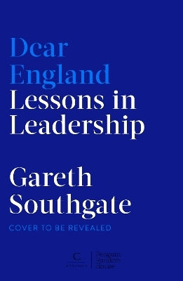 Dear England Lessons In Leadership Gareth Southgate Century