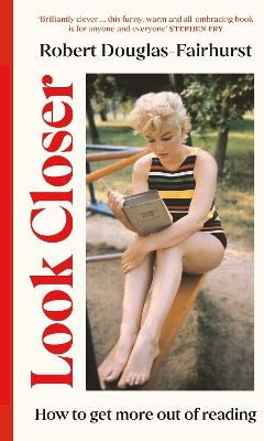 Look Closer How To Get More Out Of Reading Robert Douglas-fairhurst Press