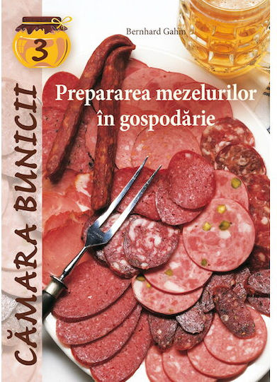 Prepararea Mezelurilor In Gospodarie - Bernhard Gahm