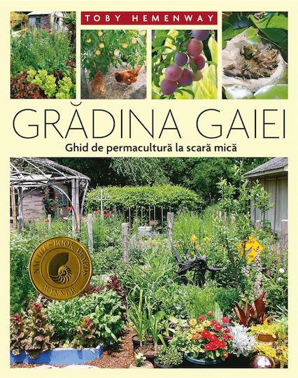 Gradina Gaiei - Ghid De Permacultura La Scara Mica - Toby Hemenway
