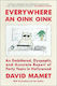 Everywhere An Oink Oink: An Embittered, Dyspeptic, And Accurate Report Of Forty Years In Hollywood David Mamet Simon & Schuster