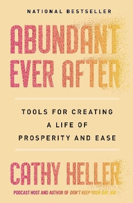 Abundant Ever After: Tools For Creating A Life Of Prosperity And Ease Cathy Heller Simon Element