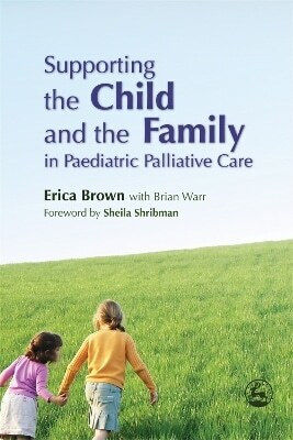 Supporting The Child And The Family In Paediatric Palliative Care Brian Warr
