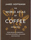 The World Atlas Of Coffee By James Hoffman 3η Έκδοση