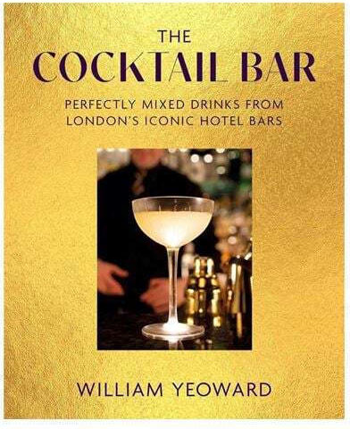 Yeoward William The Cocktail Bar Perfectly Mixed Drinks From London's Iconic Hotel Bars
