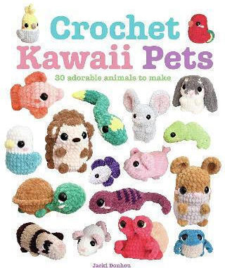 Crochet Kawaii Pets 30 Adorable Animals To Make Jacki Donhou