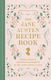 The Jane Austen Recipe Book Picnics Feasts And Afternoon Teas Inspired By Jane Austen Robert Tuesley Anderson