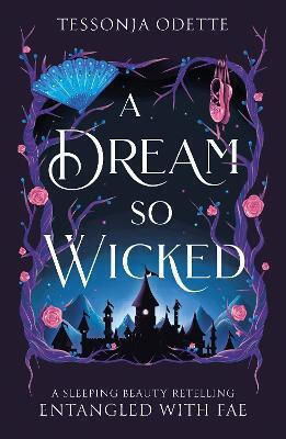 A Dream So Wicked: A Fae Fantasy Romance Retelling Of Sleeping Beauty Tessonja Odette Bonnier Books Ltd A Dream So Wicked: A Fae Fantasy Romance Retelling Of Sleeping Beauty Tessonja Odette Bonnier Books Ltd