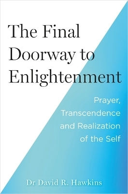 The Final Doorway To Enlightenment Prayer Transcendence And Realization Of The Self David R Hawkins