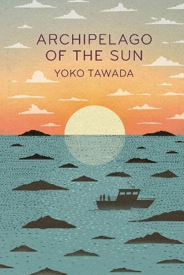 Archipelago Of The Sun Yoko Tawada Granta Books