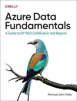Azure Data Fundamentals: A Guide To Dp-900 Certification And Beyond Michael Pena O'reilly Media
