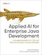Applied Ai For Enterprise Java Development: Leveraging Generative Ai, Llms, And Machine Learning In The Java Enterprise Natale Vinto O'reilly Media