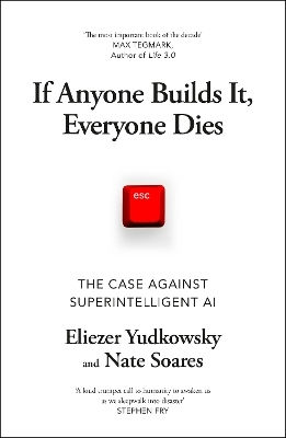 If Anyone Builds It, Everyone Dies: The Case Against Superintelligent Ai Nate Soares The Bodley Head Ltd