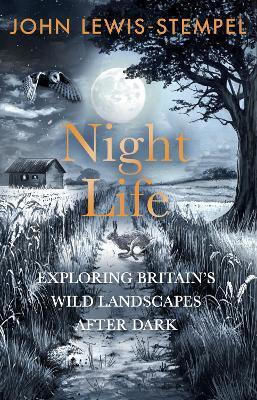 Night Life: Walking Britain’s Wild Landscapes After Dark John Lewis-stempel Doubleday