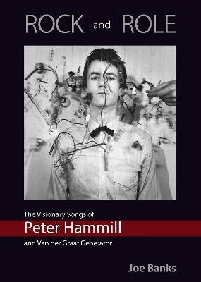 Rock And Role: The Visionary Songs Of Peter Hammill And Van Der Graaf Generator Joe Banks Kingmaker Publishing Rock And Role: The Visionary Songs Of Peter Hammill And Van Der Graaf Generator Joe Banks Kingmaker Publishing