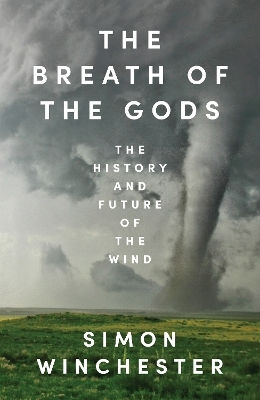 The Breath Of The Gods: The History And Future Of The Wind Simon Winchester William Collins