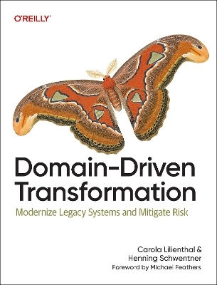 Domain-driven Transformation: Modernize Legacy Systems And Mitigate Risk Carola Lilienthal O'reilly Media
