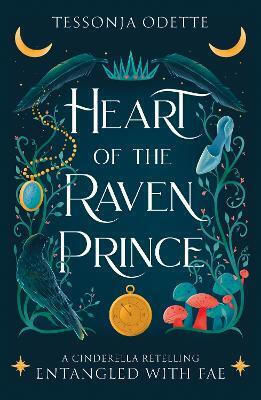 Heart Of The Raven Prince: A Fae Fantasy Romance Retelling Of Cinderella Tessonja Odette Bonnier Books Ltd