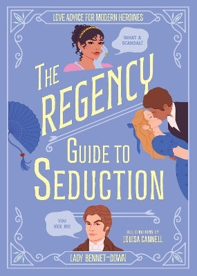 The Regency Guide To Seduction Love Advice For Modern Heroines Lady Bennet-down