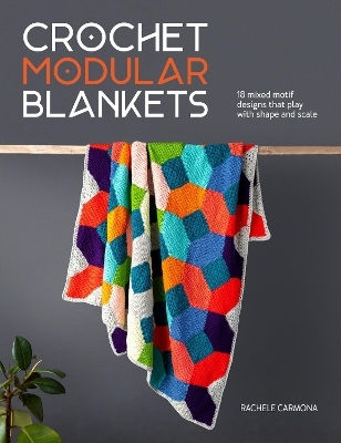 Crochet Modular Blankets 18 Mixed Motif Designs That Play With Shape And Scale Rachele Carmona