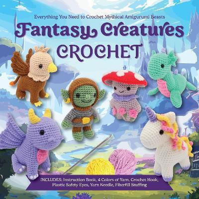 Fantasy Creatures Crochet Everything You Need To Crochet Mythical Amigurumi Beasts Includes Instruction Book 4 Colors Of Yarn Crochet Hook Plastic Safety Eyes Yarn Needle Fiberfill Stuffing Victoria Kairis Inc.,u.s