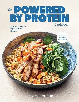 The Powered By Protein Cookbook Simple Delicious High Protein Recipes Jackie Hartlaub