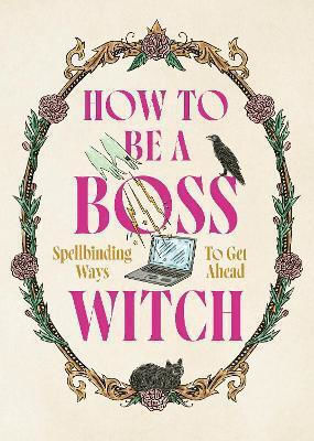 How To Be A Boss Witch Spellbinding Ways To Get Ahead