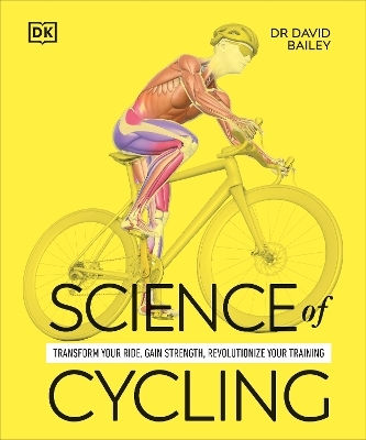 Science Of Cycling Transform Your Ride Gain Strength Revolutionize Your Training Dr David Bailey