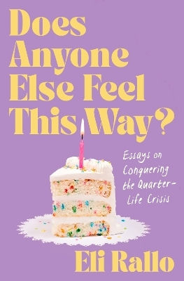 Does Anyone Else Feel This Way Essays On Conquering The Quarter-life Crisis Eli Rallo